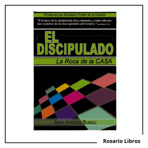 El Discipulado, La Roca de la Casa. Juan Andrés Busso