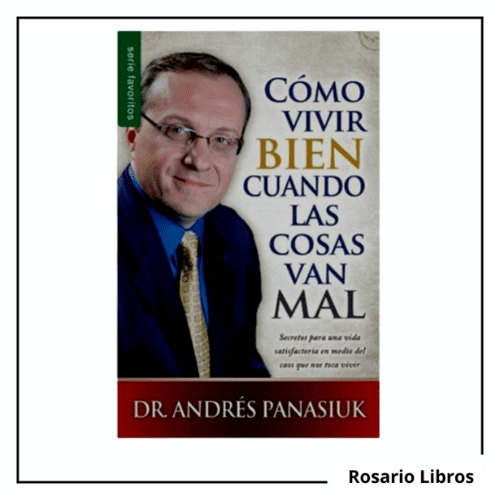 Cómo Vivir Bien cuando las cosas van Mal. Andrés Panasiuk